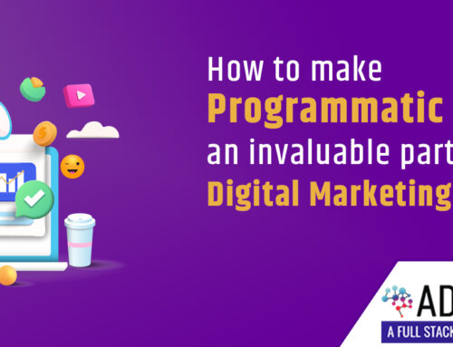 How to make Programmatic Advertising an invaluable part of your Digital Marketing Strategy?